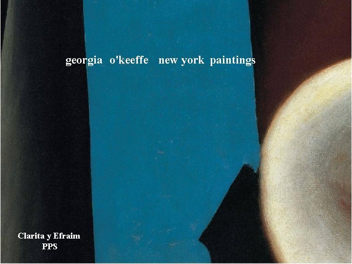 georgia o'keeffe new york paintings Clarita y Efraim PPS 
