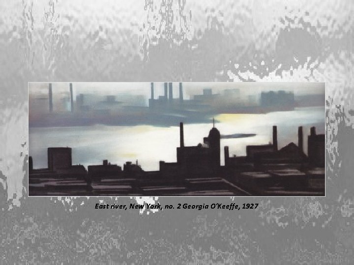 East river, New York, no. 2 Georgia O'Keeffe, 1927 