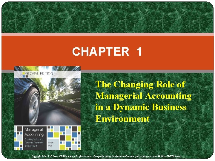 CHAPTER 1 The Changing Role of Managerial Accounting in a Dynamic Business Environment Copyright