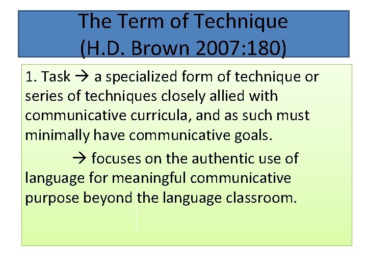 The Term of Technique (H. D. Brown 2007: 180) 1. Task a specialized form The Term of Technique (H. D. Brown 2007: 180) 1. Task a specialized form