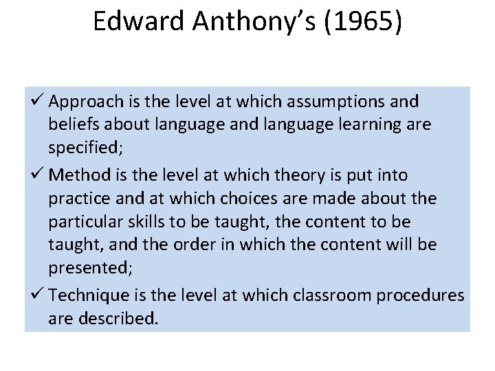 Edward Anthony’s (1965) ü Approach is the level at which assumptions and beliefs about Edward Anthony’s (1965) ü Approach is the level at which assumptions and beliefs about