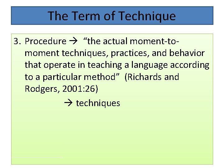 The Term of Technique 3. Procedure “the actual moment-tomoment techniques, practices, and behavior that The Term of Technique 3. Procedure “the actual moment-tomoment techniques, practices, and behavior that
