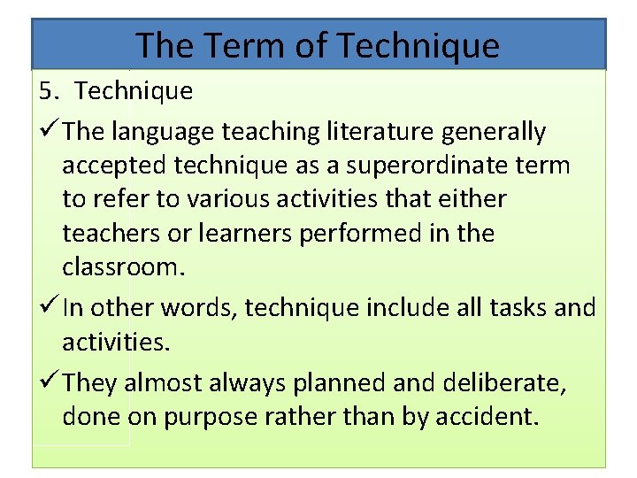 The Term of Technique 5. Technique ü The language teaching literature generally accepted technique The Term of Technique 5. Technique ü The language teaching literature generally accepted technique