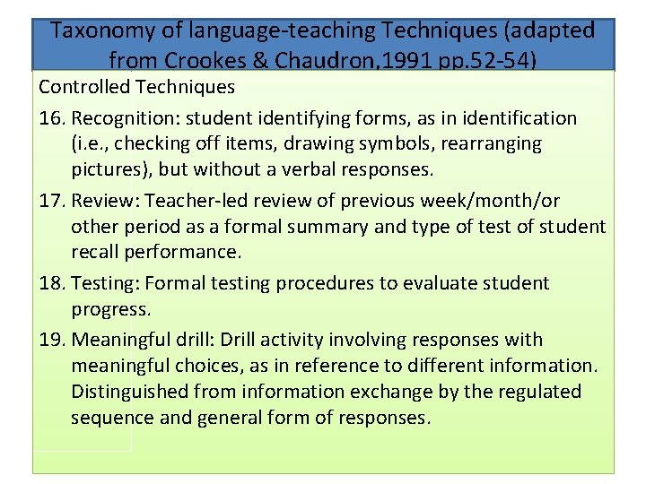 Taxonomy of language-teaching Techniques (adapted from Crookes & Chaudron, 1991 pp. 52 -54) Controlled Taxonomy of language-teaching Techniques (adapted from Crookes & Chaudron, 1991 pp. 52 -54) Controlled