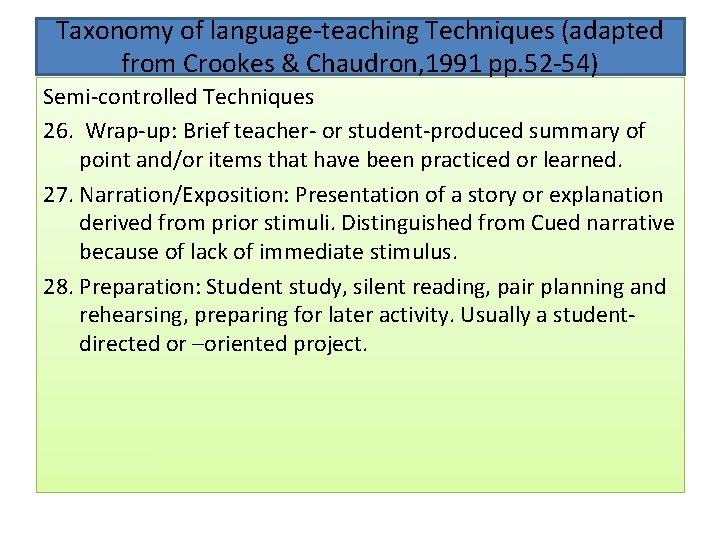 Taxonomy of language-teaching Techniques (adapted from Crookes & Chaudron, 1991 pp. 52 -54) Semi-controlled Taxonomy of language-teaching Techniques (adapted from Crookes & Chaudron, 1991 pp. 52 -54) Semi-controlled