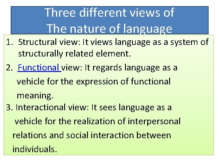Three different views of The nature of language 1. Structural view: It views language Three different views of The nature of language 1. Structural view: It views language