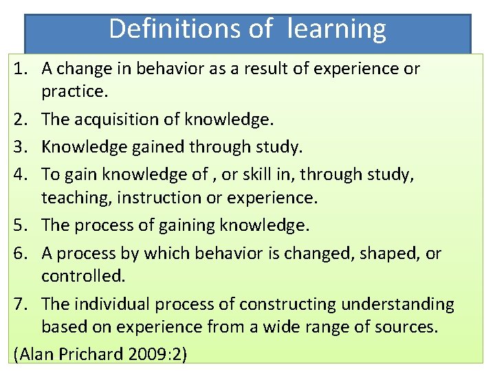 Definitions of learning 1. A change in behavior as a result of experience or Definitions of learning 1. A change in behavior as a result of experience or