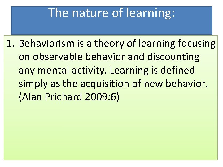 The nature of learning: 1. Behaviorism is a theory of learning focusing on observable The nature of learning: 1. Behaviorism is a theory of learning focusing on observable