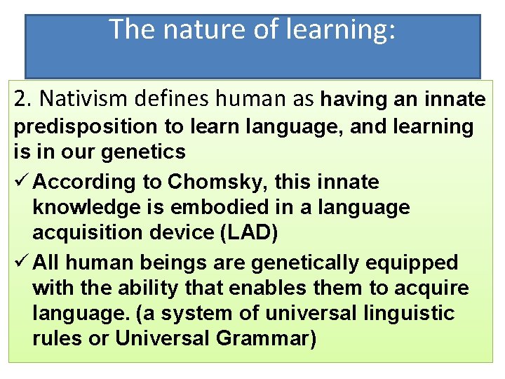 The nature of learning: 2. Nativism defines human as having an innate predisposition to The nature of learning: 2. Nativism defines human as having an innate predisposition to