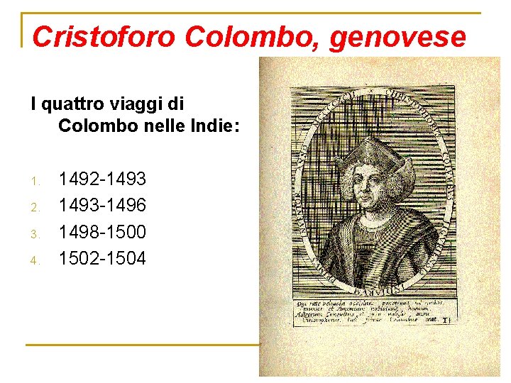 Cristoforo Colombo, genovese I quattro viaggi di Colombo nelle Indie: 1. 2. 3. 4.