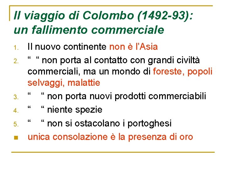 Il viaggio di Colombo (1492 -93): un fallimento commerciale 1. 2. 3. 4. 5.