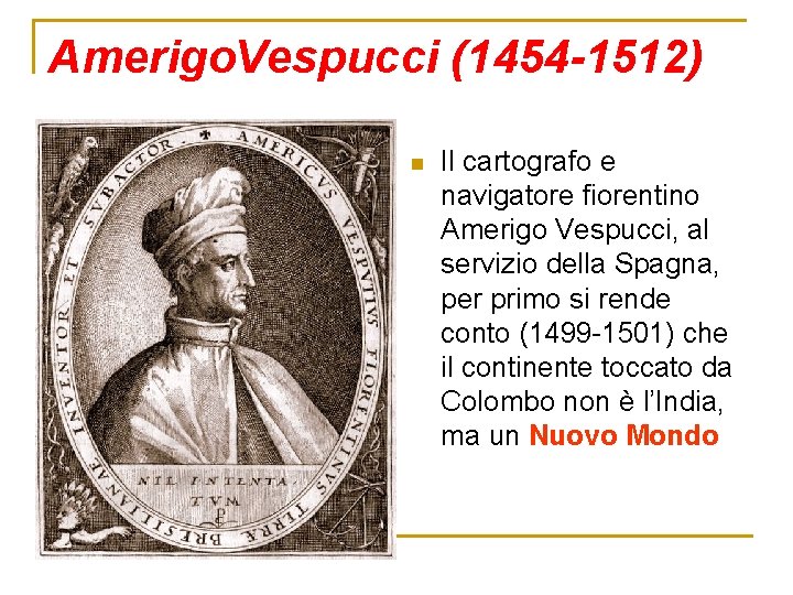 Amerigo. Vespucci (1454 -1512) n Il cartografo e navigatore fiorentino Amerigo Vespucci, al servizio