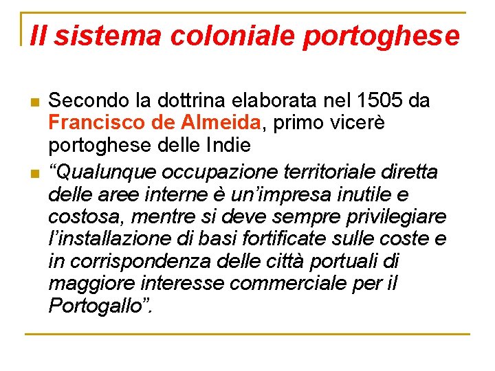 Il sistema coloniale portoghese n n Secondo la dottrina elaborata nel 1505 da Francisco