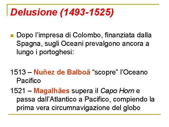 Delusione (1493 -1525) n Dopo l’impresa di Colombo, finanziata dalla Spagna, sugli Oceani prevalgono