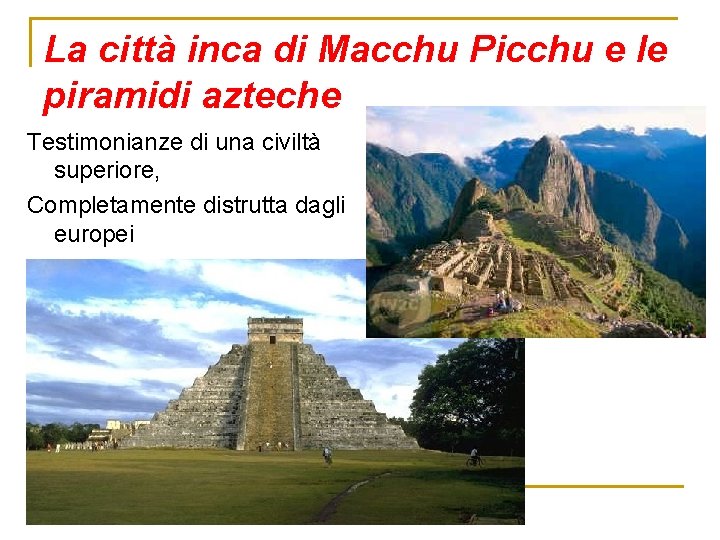 La città inca di Macchu Picchu e le piramidi azteche Testimonianze di una civiltà