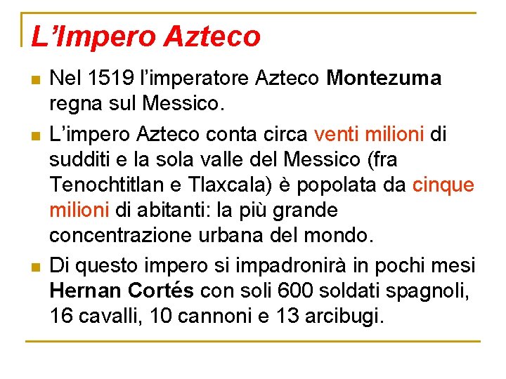 L’Impero Azteco n n n Nel 1519 l’imperatore Azteco Montezuma regna sul Messico. L’impero