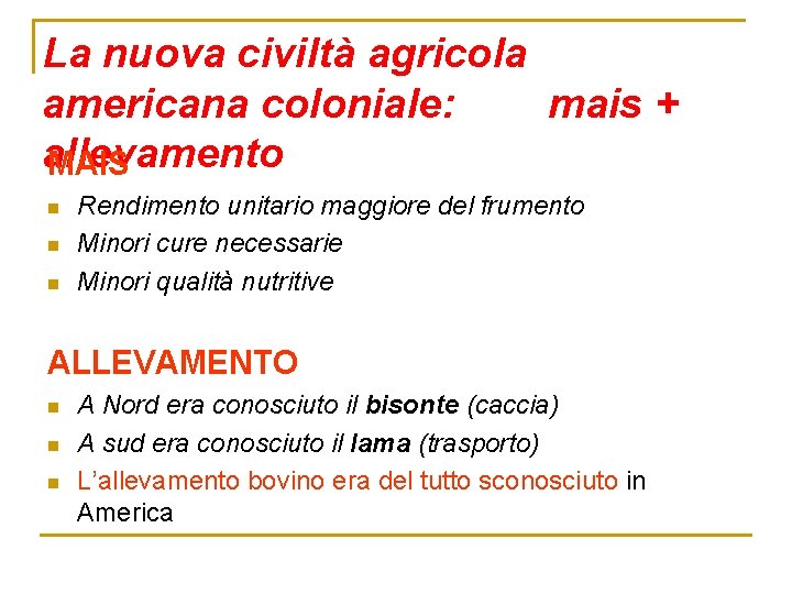 La nuova civiltà agricola americana coloniale: mais + allevamento MAIS n n n Rendimento