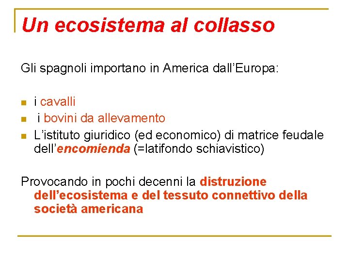 Un ecosistema al collasso Gli spagnoli importano in America dall’Europa: n n n i