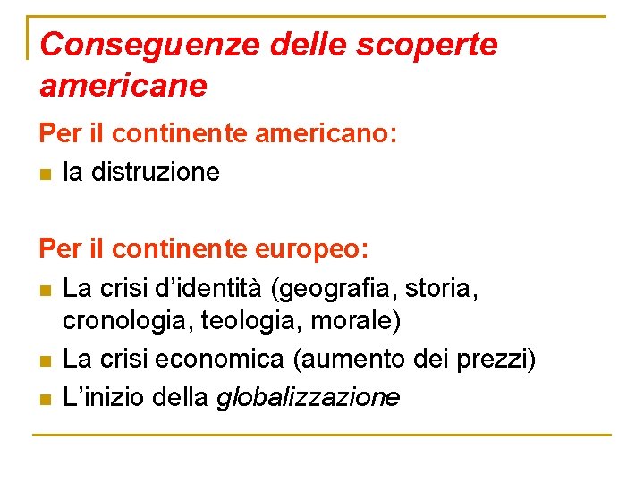 Conseguenze delle scoperte americane Per il continente americano: n la distruzione Per il continente