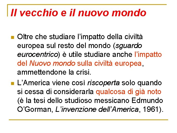 Il vecchio e il nuovo mondo n n Oltre che studiare l’impatto della civiltà