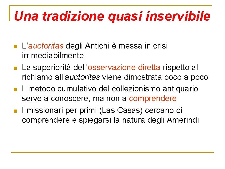 Una tradizione quasi inservibile n n L’auctoritas degli Antichi è messa in crisi irrimediabilmente