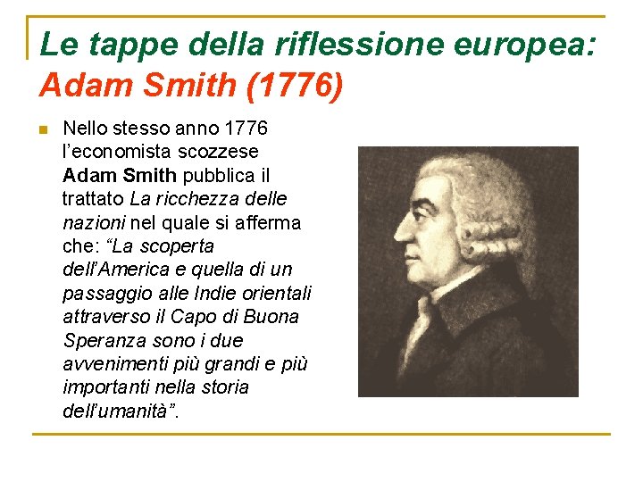 Le tappe della riflessione europea: Adam Smith (1776) n Nello stesso anno 1776 l’economista