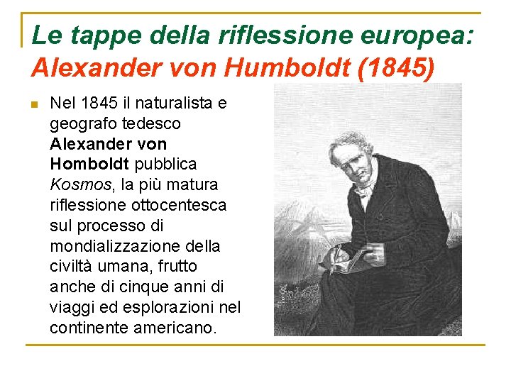 Le tappe della riflessione europea: Alexander von Humboldt (1845) n Nel 1845 il naturalista