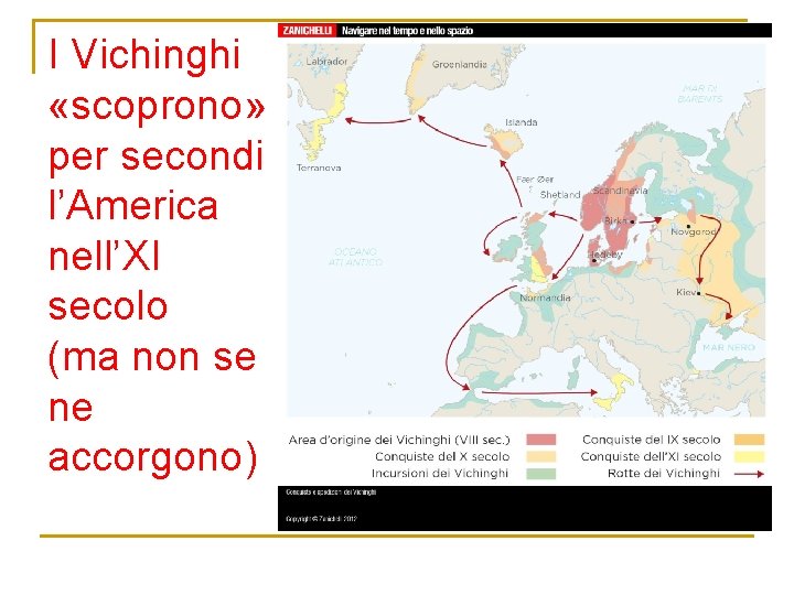 I Vichinghi «scoprono» per secondi l’America nell’XI secolo (ma non se ne accorgono) 