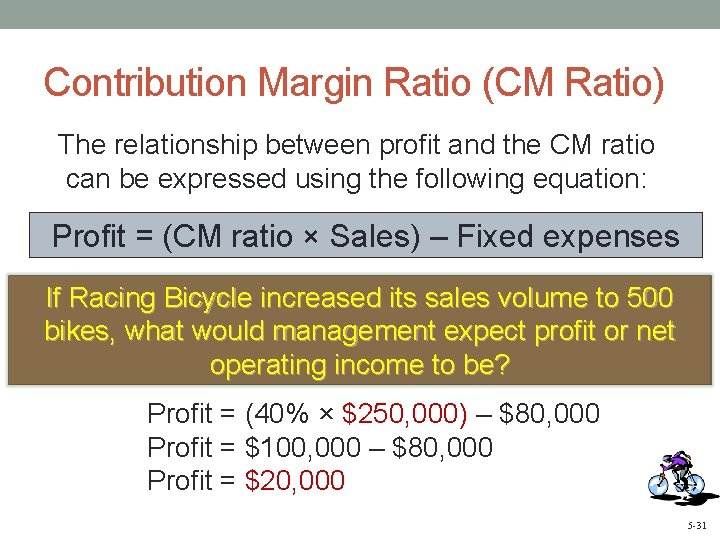 Contribution Margin Ratio (CM Ratio) The relationship between profit and the CM ratio can