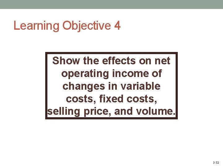 Learning Objective 4 Show the effects on net operating income of changes in variable