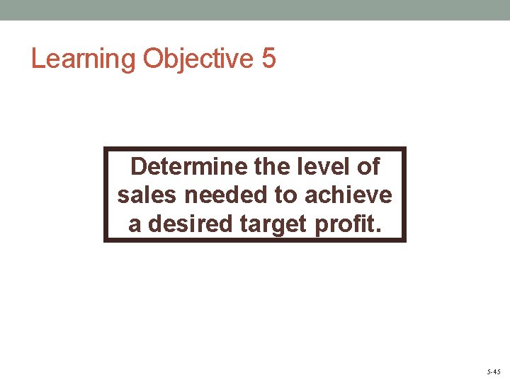 Learning Objective 5 Determine the level of sales needed to achieve a desired target