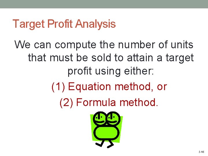 Target Profit Analysis We can compute the number of units that must be sold