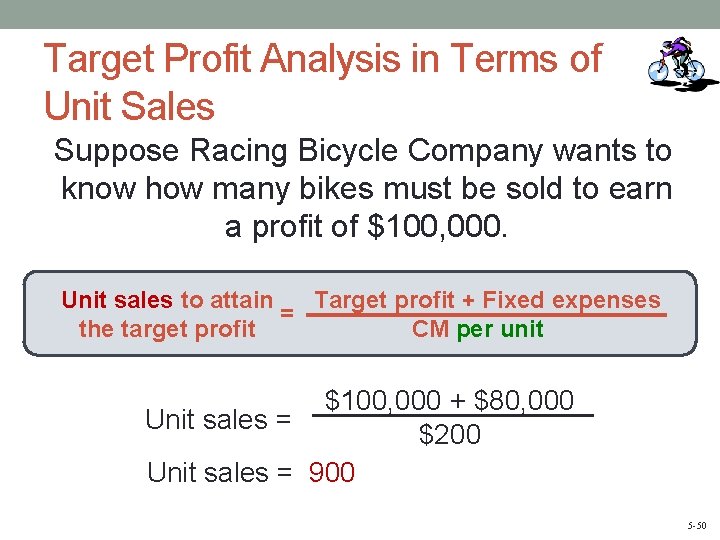 Target Profit Analysis in Terms of Unit Sales Suppose Racing Bicycle Company wants to