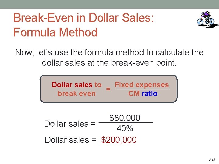 Break-Even in Dollar Sales: Formula Method Now, let’s use the formula method to calculate