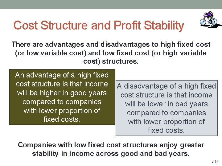 Cost Structure and Profit Stability There advantages and disadvantages to high fixed cost (or