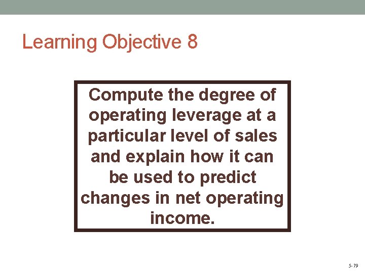 Learning Objective 8 Compute the degree of operating leverage at a particular level of