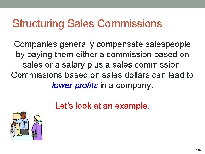 Structuring Sales Commissions Companies generally compensate salespeople by paying them either a commission based