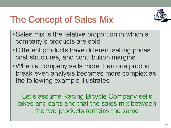 The Concept of Sales Mix • Sales mix is the relative proportion in which
