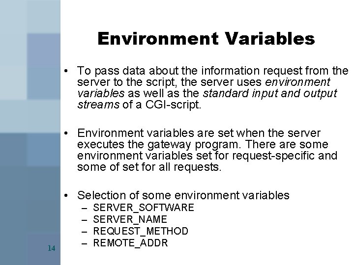 Environment Variables • To pass data about the information request from the server to