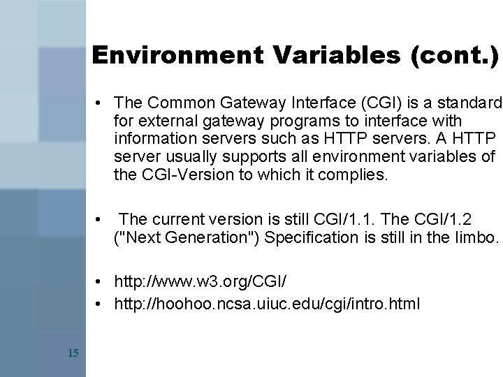 Environment Variables (cont. ) • The Common Gateway Interface (CGI) is a standard for