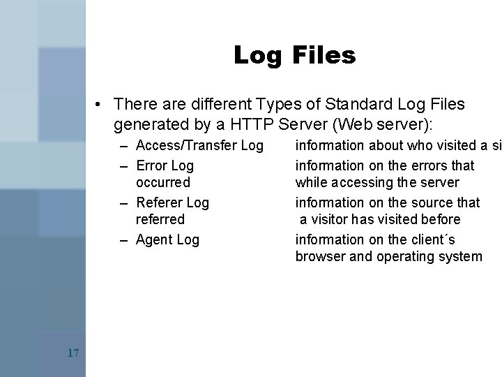 Log Files • There are different Types of Standard Log Files generated by a