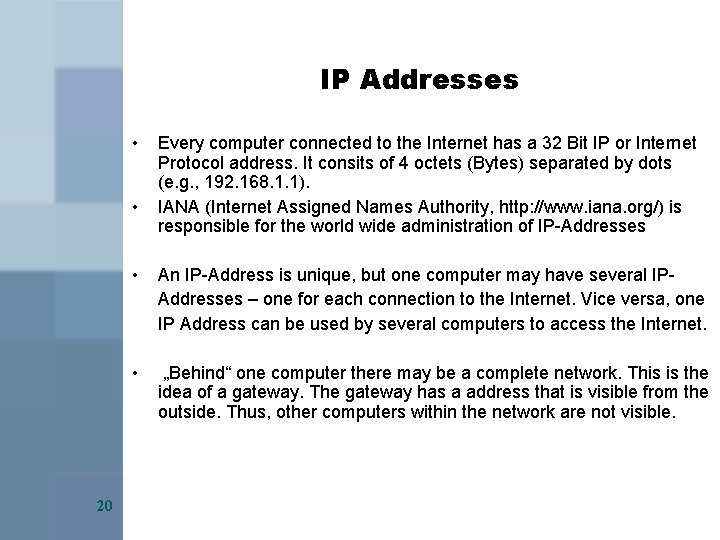 IP Addresses • • 20 Every computer connected to the Internet has a 32