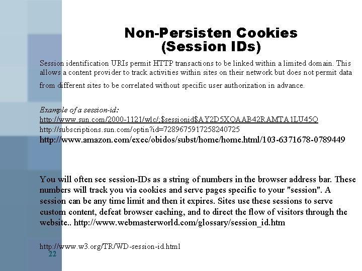 Non-Persisten Cookies (Session IDs) Session identification URIs permit HTTP transactions to be linked within