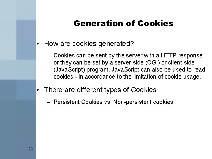 Generation of Cookies • How are cookies generated? – Cookies can be sent by