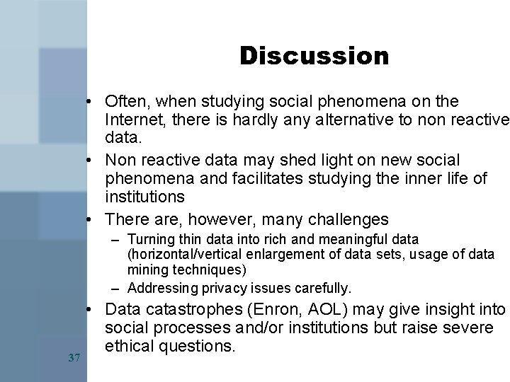 Discussion • Often, when studying social phenomena on the Internet, there is hardly any