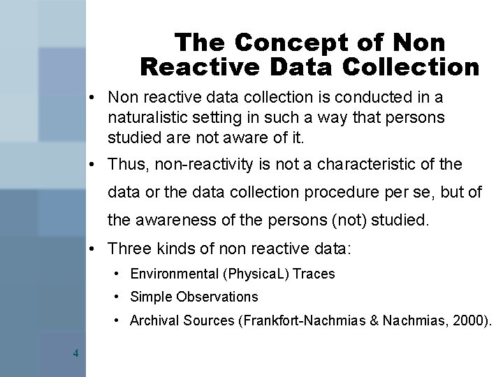 The Concept of Non Reactive Data Collection • Non reactive data collection is conducted
