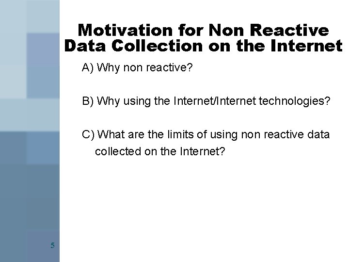 Motivation for Non Reactive Data Collection on the Internet A) Why non reactive? B)