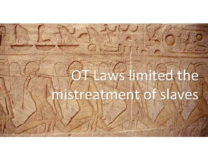 OT Laws limited the mistreatment of slaves 