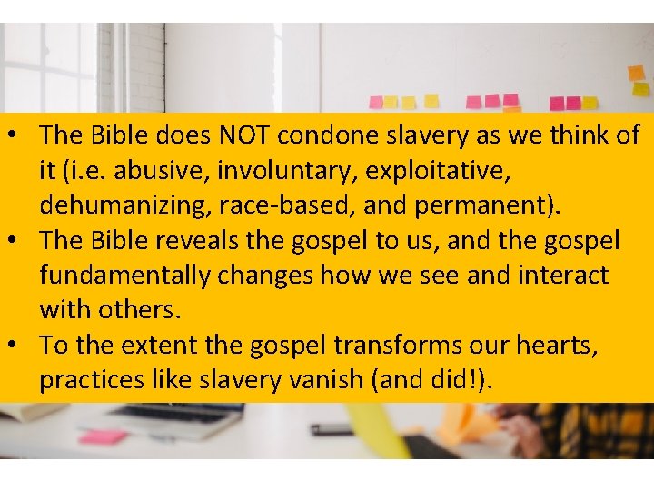  • The Bible does NOT condone slavery as we think of it (i.