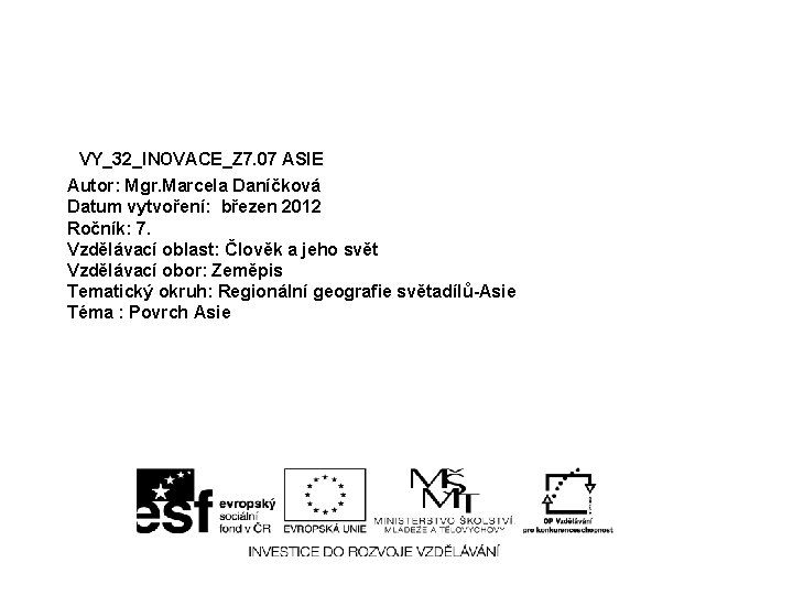 VY_32_INOVACE_Z 7. 07 ASIE Autor: Mgr. Marcela Daníčková Datum vytvoření: březen 2012 Ročník: 7.